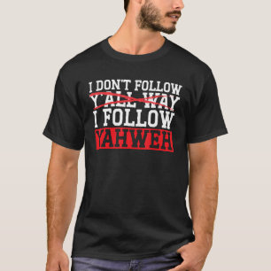 Ich verfolge nicht alles so, wie ich Yahweh Christ T-Shirt