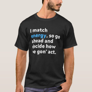 Ich vergleiche Energie, also geh vorbei und entsch T-Shirt