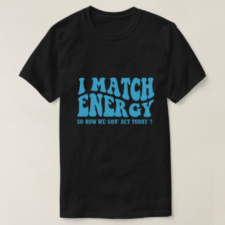 Ich vergleiche Energie so, wie wir heute handeln T-Shirt