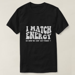 Ich vergleiche Energie so, wie wir heute handeln T-Shirt
