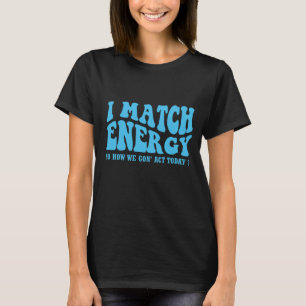 Ich vergleiche Energie so, wie wir heute handeln T-Shirt