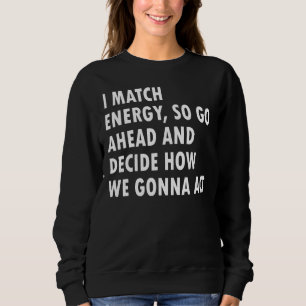 Ich vergleiche Energie und entscheide, wie wir kri Sweatshirt