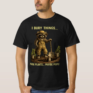 Ich vergrabe Dinge Vielleicht Pflanzen Vielleicht  T-Shirt