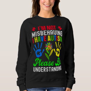Ich verhalte mich nicht falsch, ich habe Autismus Sweatshirt