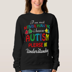 Ich verhalte mich nicht falsch, ich habe Autismus Sweatshirt