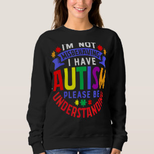 Ich verhalte mich nicht falsch, ich habe Autismus Sweatshirt