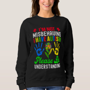 Ich verhalte mich nicht falsch, ich habe Autismus Sweatshirt