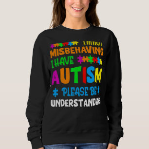 Ich verhalte mich nicht falsch, ich habe Autismus  Sweatshirt