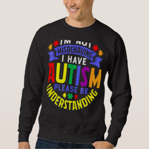 Ich verhalte mich nicht falsch, ich habe Autismus  Sweatshirt