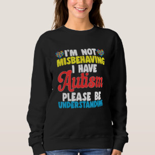 Ich verhalte mich nicht falsch, ich habe Autismus  Sweatshirt