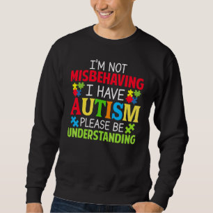 Ich verhalte mich nicht falsch, ich habe Autismus Sweatshirt