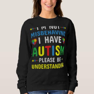 Ich verhalte mich nicht falsch, ich habe Autismus  Sweatshirt