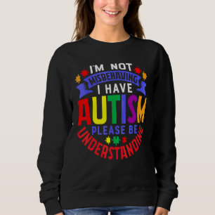 Ich verhalte mich nicht falsch, ich habe Autismus Sweatshirt