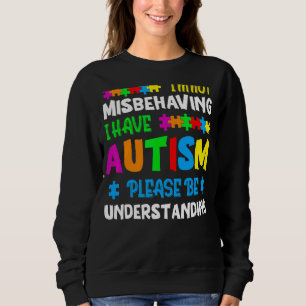 Ich verhalte mich nicht falsch, ich habe Autismus Sweatshirt
