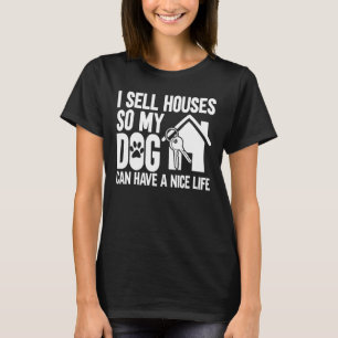 Ich verkaufe Häuser, damit mein Hund eine tolle Zu T-Shirt