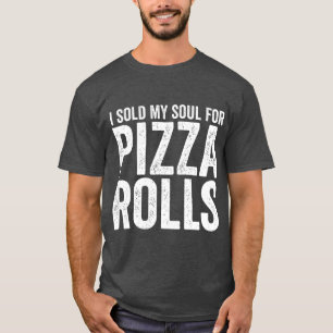 Ich verkaufte mein Soul für Pizzeria Rolls T-Shirt