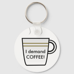 Ich verlange Kaffee! Schlüsselanhänger