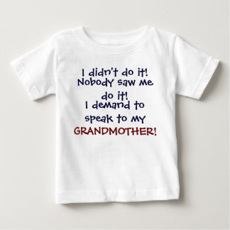 Ich verlange, mit meinem GRANDMOTHE zu sprechen! B Baby T-shirt