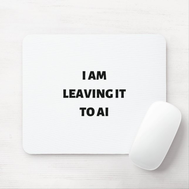 Ich verlass es an die KI Mousepad (Mit Mouse)