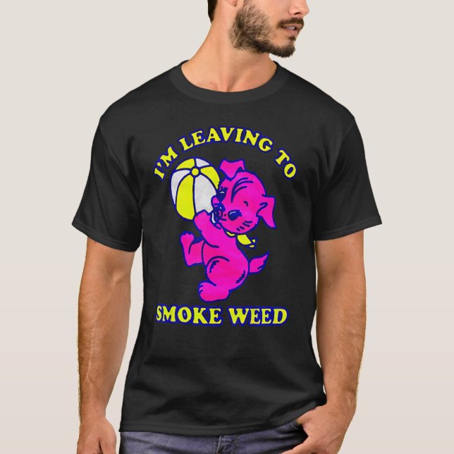 Ich Verlass, Weed zu rauchen T-Shirt (Vorderseite)