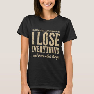 Ich verliere alles Lustige Frau Humor T-Shirt