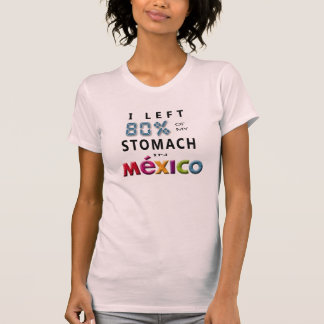Ich verließ 80% meines Magens in Mexiko T-Shirt