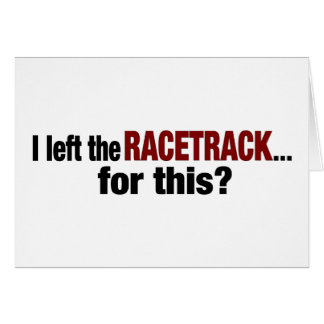 Ich verließ den Racetrack für dieses