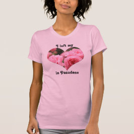 Ich verließ mein Herz in rosa Rosen Pasadenas T-Shirt