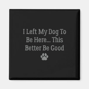 Ich Verließ meinem Hund, hier zu sein, sollte das Magnet