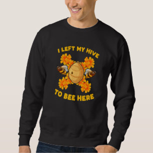 Ich Verließ meinen Bienenstock, hier Bienenzucht z Sweatshirt