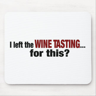 Ich verließ Wein-Probieren für dieses Mousepad