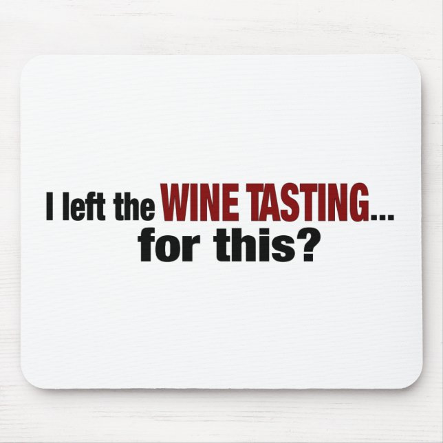 Ich verließ Wein-Probieren für dieses Mousepad (Vorne)