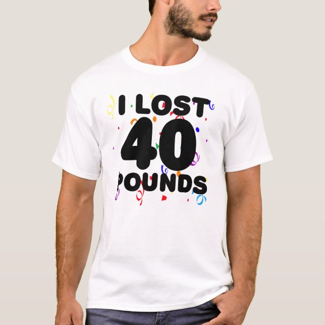 Ich verlor 40 Pfund Party- T-Shirt (Vorderseite)