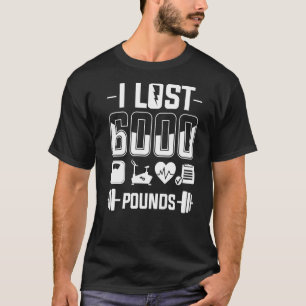 Ich verlor 6000 Pfund Gewicht Loss Training Diet F T-Shirt