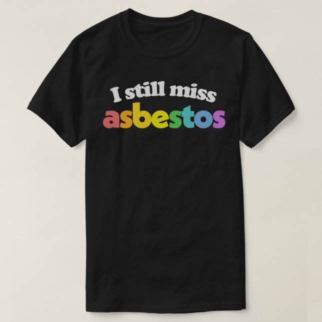 Ich vermisse Asbestos Funny Retro Slogan Design T-Shirt (Design vorne)
