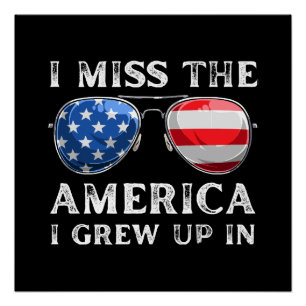 Ich vermisse das Amerika, in dem ich aufgewachsen Poster