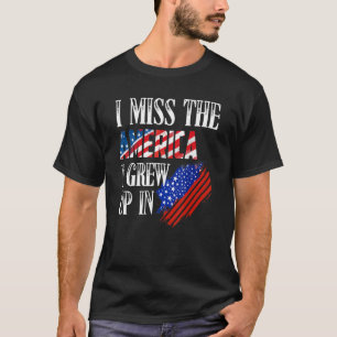 Ich vermisse das Amerika, in dem ich in Not aufgew T-Shirt