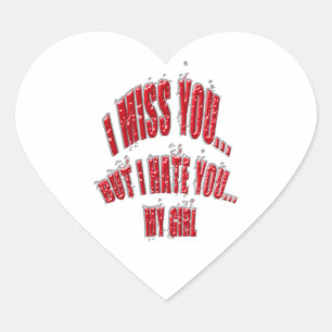 Ich vermisse dich, aber ich hasse dich mein Mädche Herz-Aufkleber