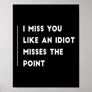 Ich vermisse dich wie ein Idiot, der den Punkt lus Poster