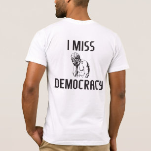 Ich vermisse die Demokratie T-Shirt