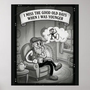 Ich vermisse die guten alten Zeiten, als ich jünge Poster