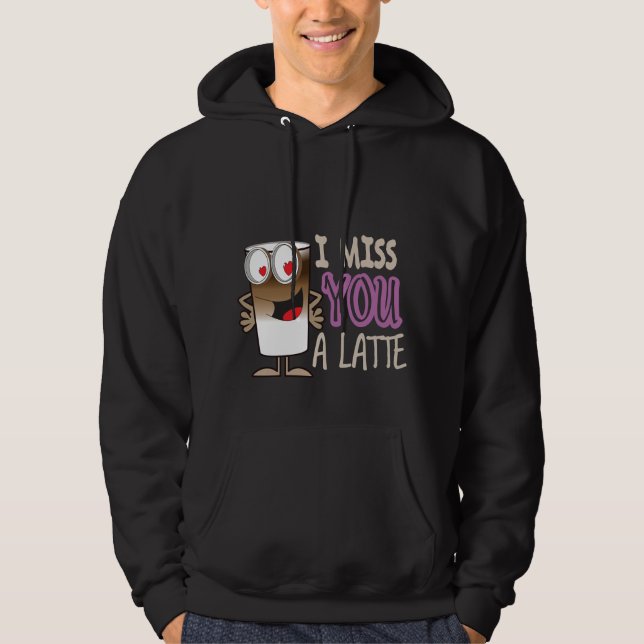 Ich vermisse dir einen Latte Hoodie (Vorderseite)