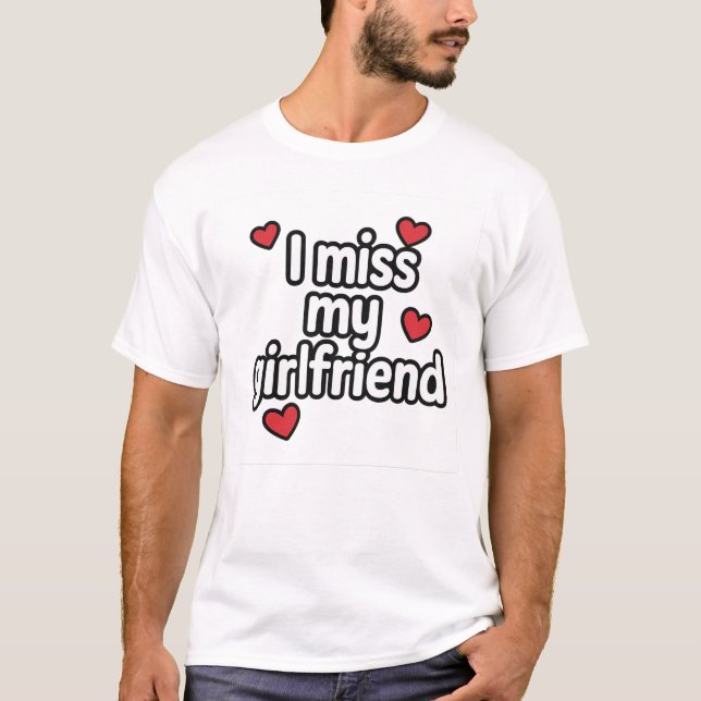 Ich vermisse mein Freundin-Hemd T-Shirt (Vorderseite)