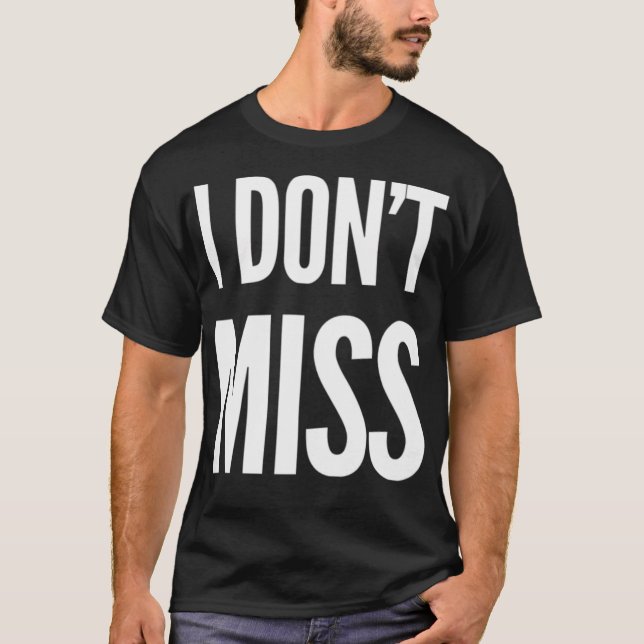 Ich Vermisse Nicht T-Shirt (Vorderseite)
