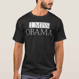 Ich vermisse Obama Lustiges Demokratisches Politis T-Shirt