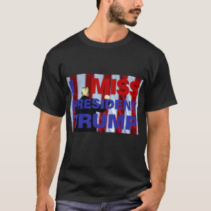 Ich vermisse Präsident Trump T-Shirt
