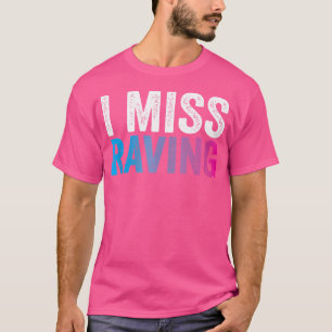 Ich vermisse Raving Rave Edm Festival Party Raver T-Shirt