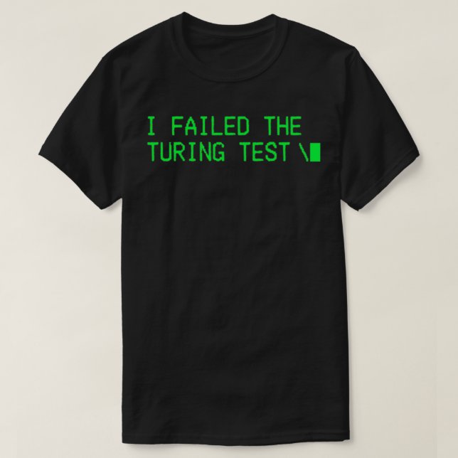 Ich Versagte den Turing-Test Ai fühlend T-Shirt (Design vorne)