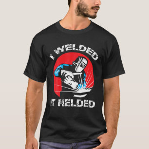 Ich verschweißte es half Funny Welders Job und Kar T-Shirt