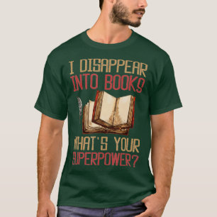Ich verschwinde in Bücher, was deine Supermacht is T-Shirt